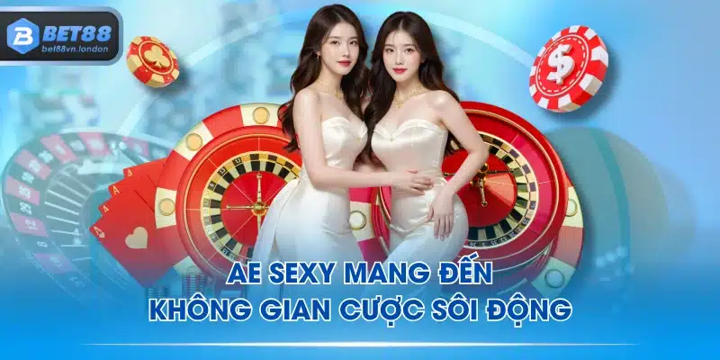 AE Sexy mang đến không gian cược sôi động