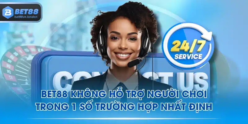 BET88 không hỗ trợ người chơi trong 1 số trường hợp nhất định