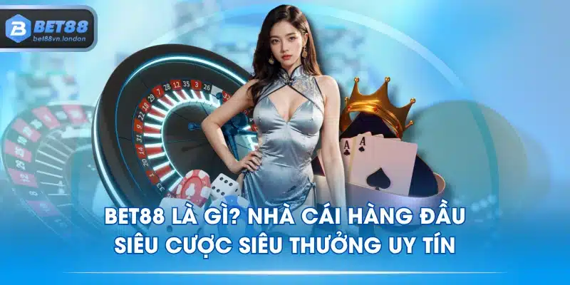 BET88 Là Gì? Nhà Cái Hàng Đầu Siêu Cược Siêu Thưởng Uy Tín