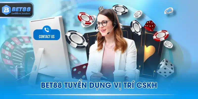 BET88 tuyển dụng vị trí CSKH
