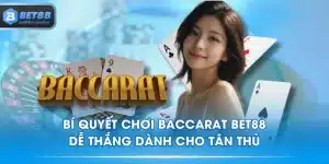 Bí Quyết Chơi Baccarat BET88 Dễ Thắng Dành Cho Tân Thủ