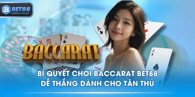 Bí Quyết Chơi Baccarat BET88 Dễ Thắng Dành Cho Tân Thủ