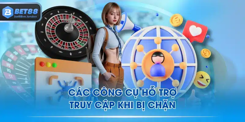 Các công cụ hỗ trợ truy cập khi bị chặn