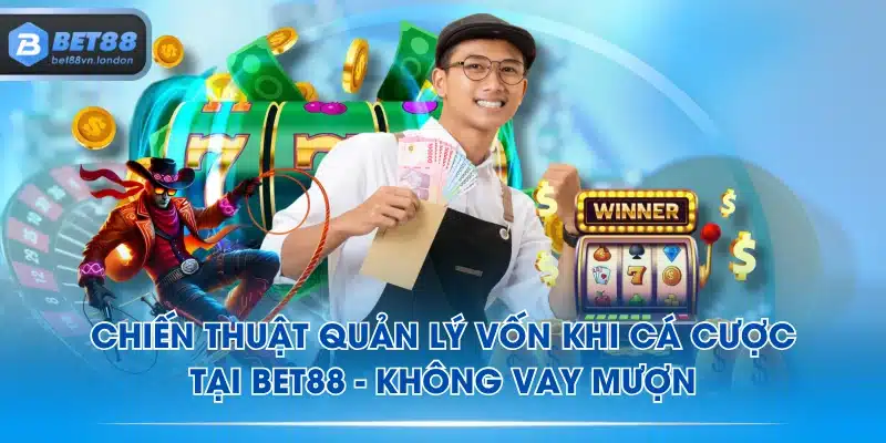 Chiến thuật quản lý vốn khi cá cược tại BET88 - Không vay mượn