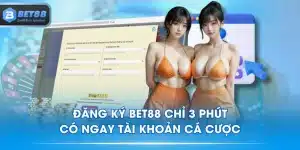 Đăng Ký BET88 Chỉ 3 Phút Có Ngay Tài Khoản Cá Cược