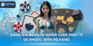 Đánh Giá BET88 Từ Người Chơi Thực Tế - Ưu Nhược Điểm Rõ Ràng