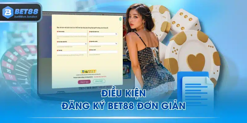 Điều kiện đăng ký BET88 đơn giản