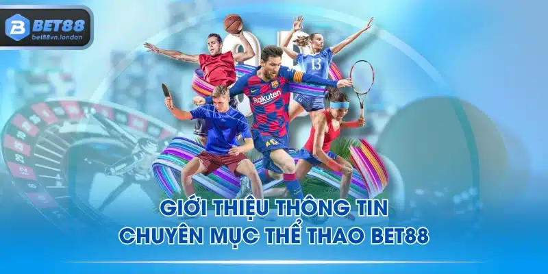 Giới thiệu thông tin chuyên mục thể thao BET88