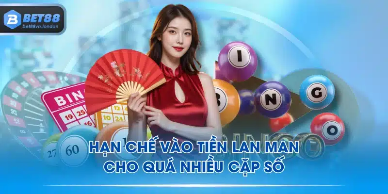 Hạn chế vào tiền lan man cho quá nhiều cặp số