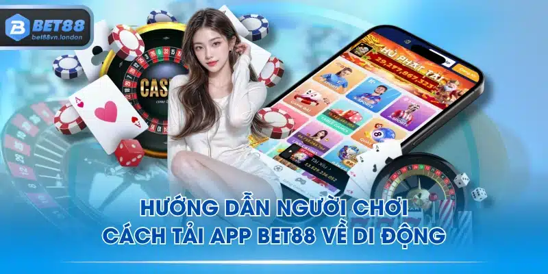 Hướng dẫn người chơi cách tải app BET88 về di động
