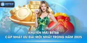 Khuyến Mãi BET88 - Cập Nhật Ưu Đãi Mới Nhất Trong Năm 2025