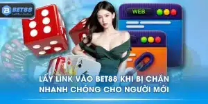 Lấy Link Vào BET88 Khi Bị Chặn Nhanh Chóng Cho Người Mới