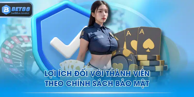 Lợi ích đối với thành viên theo chính sách bảo mật