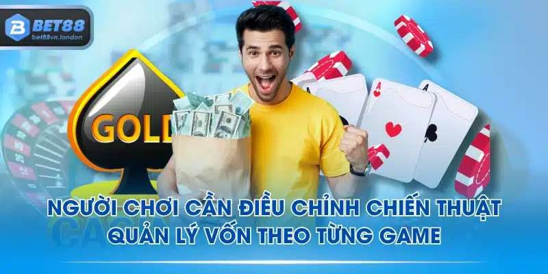 Người chơi cần điều chỉnh chiến thuật quản lý vốn theo từng game