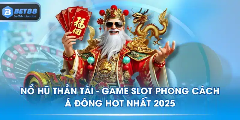 Nổ Hũ Thần Tài - Game Slot Phong Cách Á Đông Hot Nhất 2025