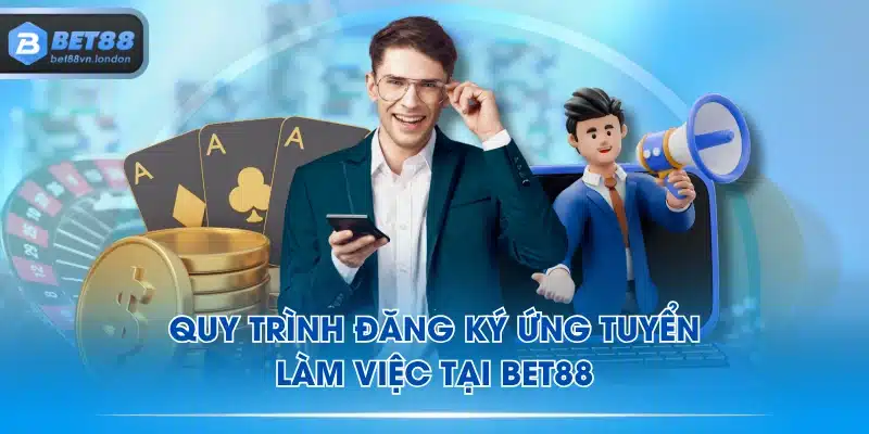 Quy trình đăng ký ứng tuyển làm việc tại BET88