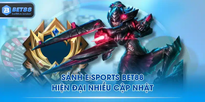 Sảnh E-sports BET88 hiện đại nhiều cập nhật