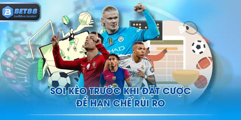Soi kèo trước khi đặt cược để hạn chế rủi ro