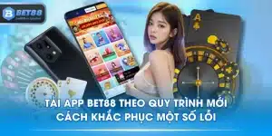 Tải App BET88 Theo Quy Trình Mới, Cách Khắc Phục Một Số Lỗi