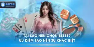Tại Sao Nên Chọn BET88? Ưu Điểm Tạo Nên Sự Khác Biệt