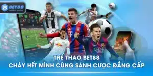 Thể Thao BET88 - Cháy Hết Mình Cùng Sảnh Cược Đẳng Cấp