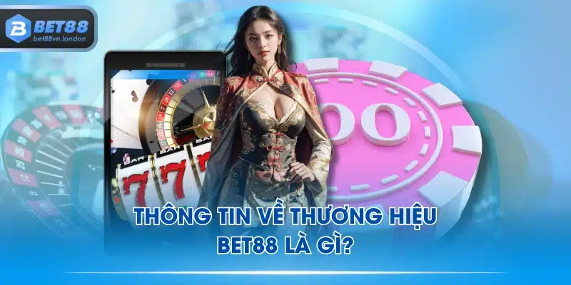 Thông tin về thương hiệu BET88 là gì?
