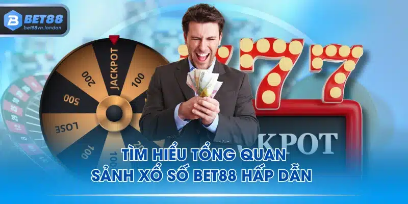 Tìm hiểu tổng quan sảnh xổ số BET88 hấp dẫn 