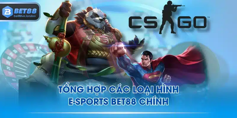 Tổng hợp các loại hình E-sports BET88 chính