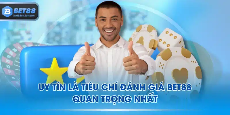 Uy tín là tiêu chí đánh giá BET88 quan trọng nhất